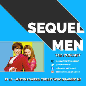 Episode 18 - Austin Powers: The Spy Who Shagged Me