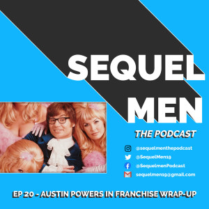 Episode 20 - Austin Powers in The Franchise Wrap-Up