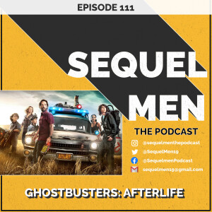 Episode 111 - Ghostbusters: Afterlife