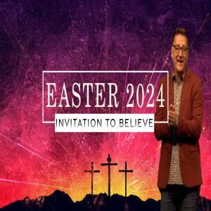 Easter 2024 | Invitation to Believe | Chris Voigt