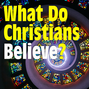 What Do Christians Believe? | Part 3 | About Jesus | Jon Sprouse