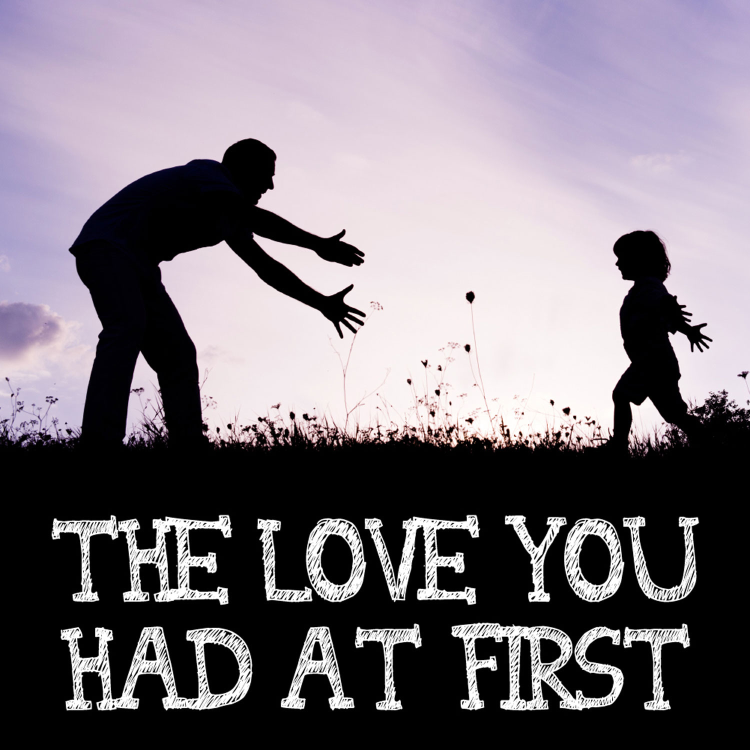 The Love You Had At First