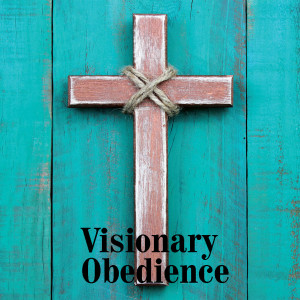 Visionary Obedience