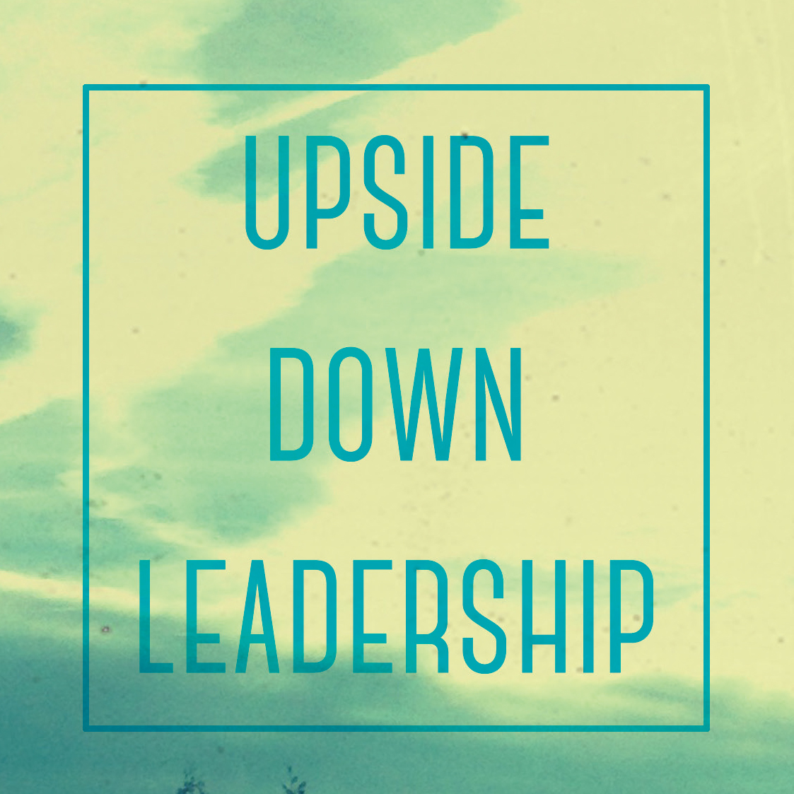 Upside Down Leadership (Mark 10:45)