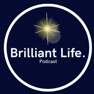 Episode 1 - Vision and Reason for the Brilliant Life Podcast