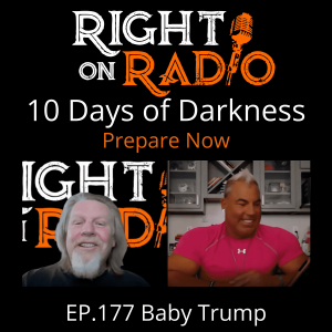 EP 177 Baby Trump. What is coming? 10 Days of Darkness? Prepare NOW!