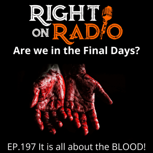 EP.197 It is all about the BLOOD! Are we in the Final Days?