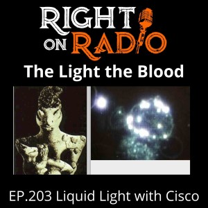 EP 203 Liquid Light with Cisco. The Light the Blood