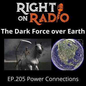 EP.205 Power Connections. The Dark Force over the Earth