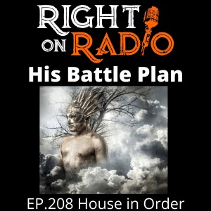 Ep.208 House in Order. His Battle Plans. [See Description Box for Links]