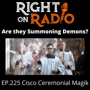 EP.225 Cisco Ceremonial Magik. WARNING if Religious DO NOTLISTEN