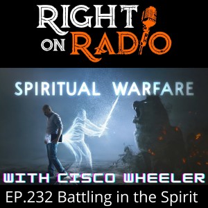 EP.232 Battling in the Spirit with Cisco Wheeler