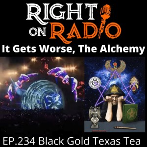 EP.234 Black Gold, Texas Tea. The Alchemy. This is our most important show ever!