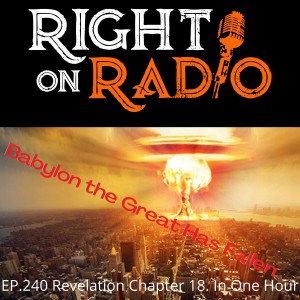 EP.240 Revelation Chapter 18. In One Hour. Babylon the Great is Destroyed.
