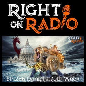 EP.256 Daniel’s 70th Week. Revelation Wrap up