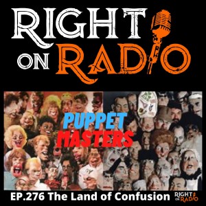 EP.276 The Land of Confusion. Programming, Propaganda and the Puppet Masters