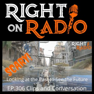EP.306 Clips and Conversation. Looking to the Past to see the Future. Hint, Scary!