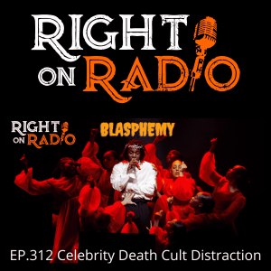 EP.312 Celebrity Death Cult Distraction