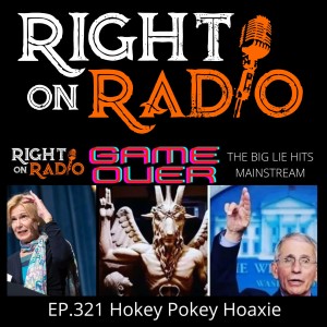 EP.321 Hokey Pokey Hoaxie. Game Over. The Big Lie Goes Mainstream
