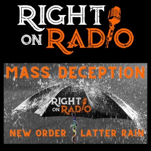 EP.418 Mass Deception Pt.6 New (World) Order of the Latter Rain