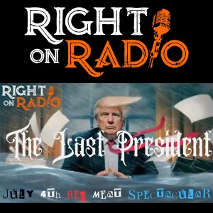 EP.467 THE LAST PRESIDENT, July4th RED MEAT Spectacular