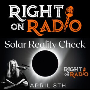 EP.575 The April 8th Solar Reality [Right on Radio]