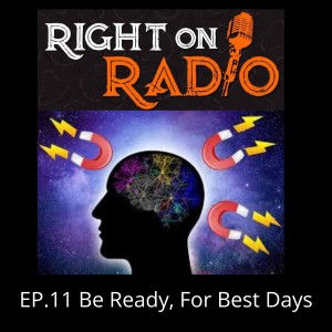 EP.11 Get ready for your best days. It is coming!