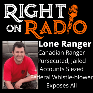 Lone Ranger. Canadian Ranger Whistle-blower Persecuted, jailed. Exposes All