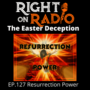 EP.127 Resurrection Power and the Easter Deception