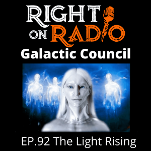 EP 92 [AUDIO] The Light Rising-Galactic Council. Aliens, Demons and Agendas.