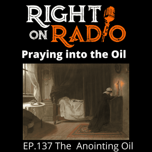 EP 137 The Anointing, Praying into the Oil.