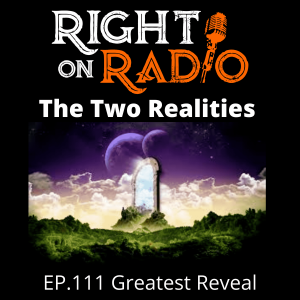 EP 111 Greatest Reveal, Two Realities. Watch Now, Time Sensitive!