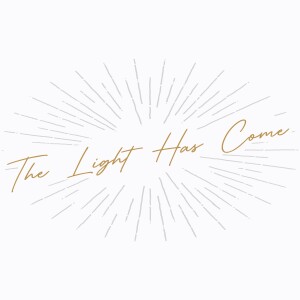 The Light Has Come: Light Shines in the Darkness