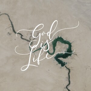 Encountering God: God is Life