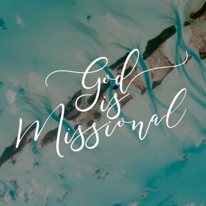 Encountering God: God is Missional