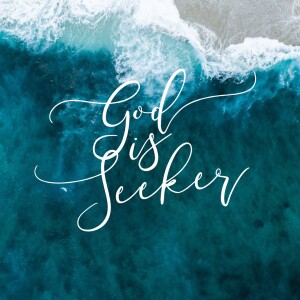 Encountering God: God is Seeker