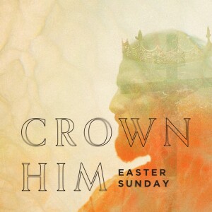 Crown Him - Easter Sunday