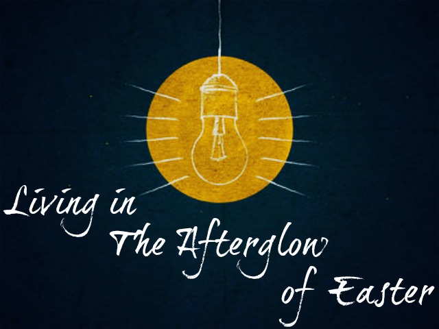 Pastor Huey: Living in The Afterglow of Easter (04/20/2014) 9:00AM 