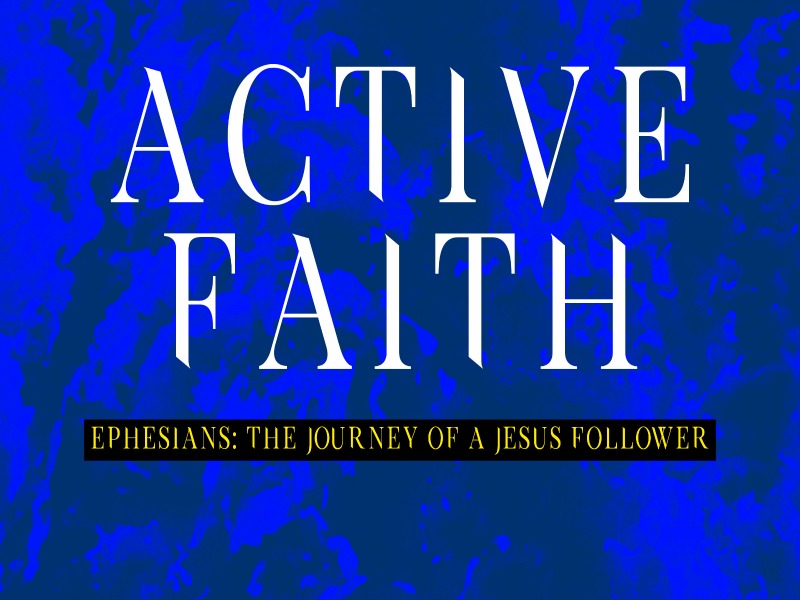 Pastor Aaron | Ephesians, The Journey of a Jesus Follower | Active Faith | 10/08/17