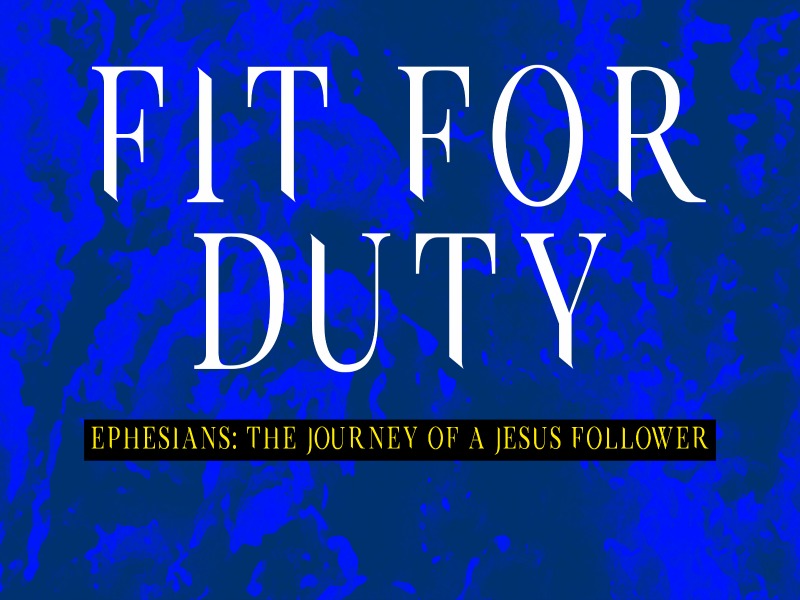 Pastor Huey | Ephesians, The Journey of a Jesus Follower | Fit For Duty | 09/17/17