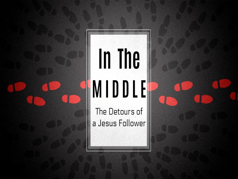 Pastor Aaron | In The Middle, The Detours of a Jesus Follower | 08/06/17