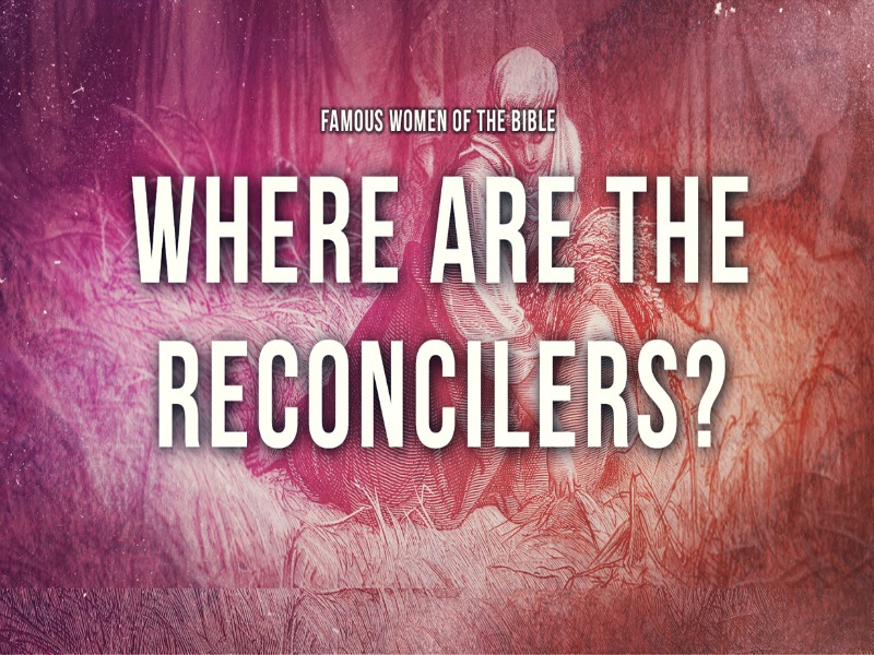 Pastor Huey | Famous Women of the Bible | Where Are The Reconcilers? | 12/17/17