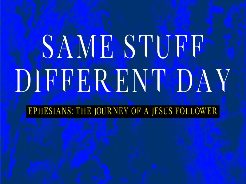 Pastor Huey | Ephesians, The Journey of a Jesus Follower | Same Stuff Different Day | 08/27/17