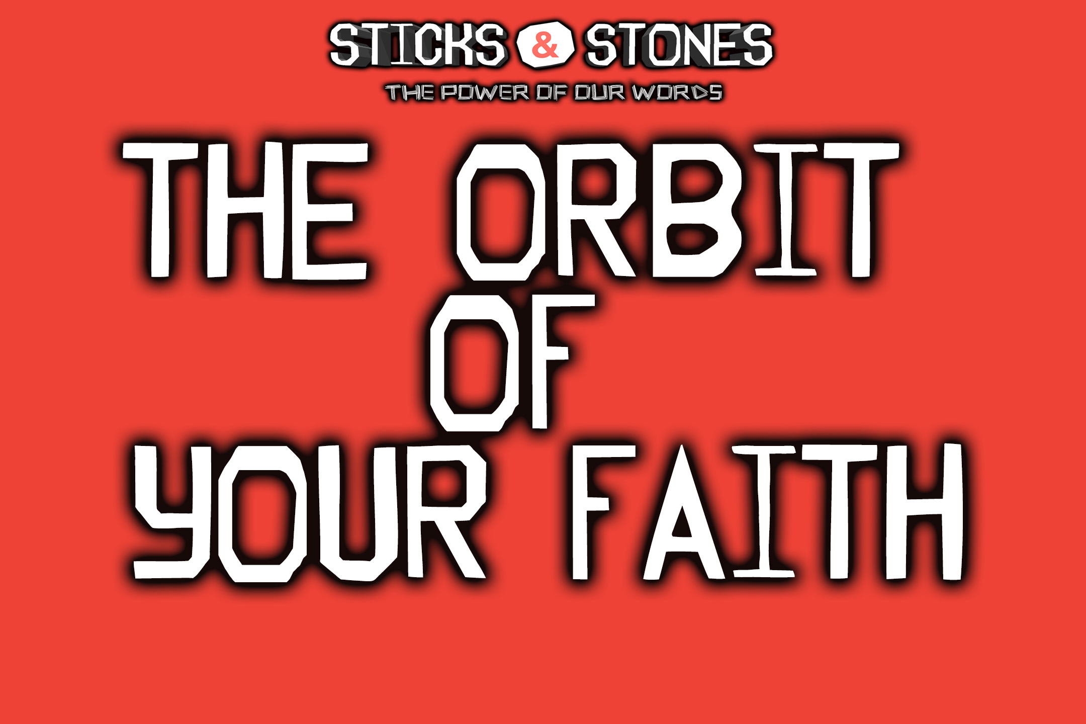 Pastor Will: Sticks and Stones "The Orbit of Your Faith" (09-13-15)