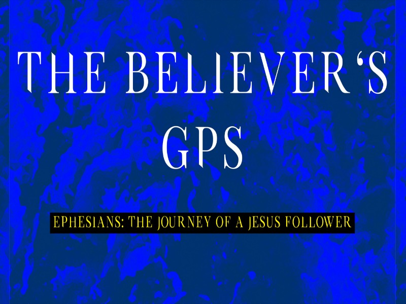 Pastor Jasper | Ephesians: The Journey of a Jesus Follower | The Believer's GPS | 07/16/17