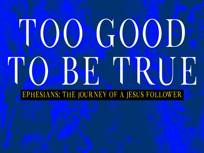 Pastor Huey | Ephesians: The Journey of a Jesus Follower | Too Good To Be True | 07/23/17