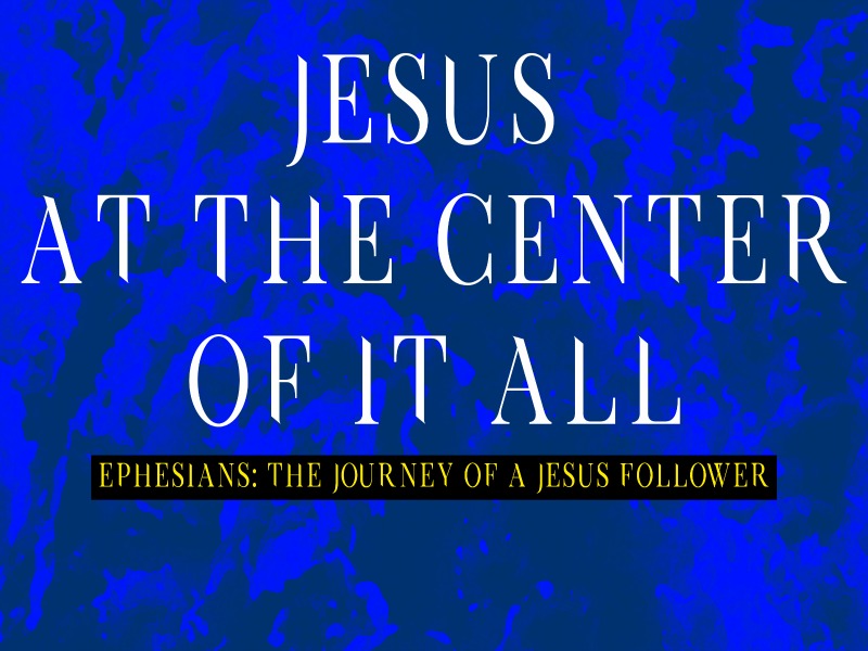 Pastor Nathan | Ephesians, The Journey of a Jesus Follower | Jesus At The Center Of It All | 10/15/17