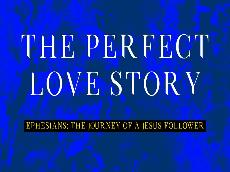 Pastor Huey | Ephesians, The Journey of a Jesus Follower | The Perfect Love Story | 10/15/17