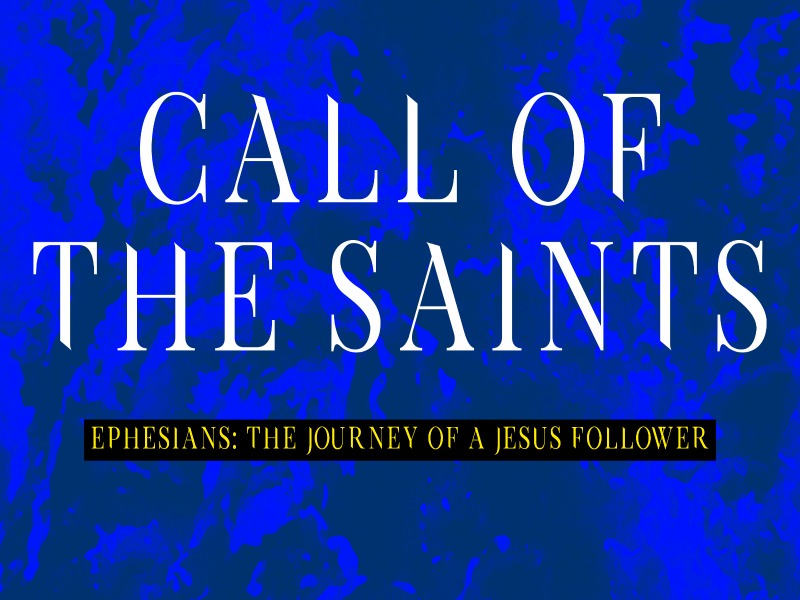 Pastor Huey | Ephesians, The Journey of a Jesus Follower | Call of the Saints | 09/03/17