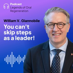 William Giannobile: ”You can’t skip steps as a leader!”